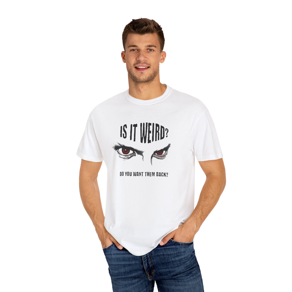 Is It Weird? Do You Want Them Back? TShirt