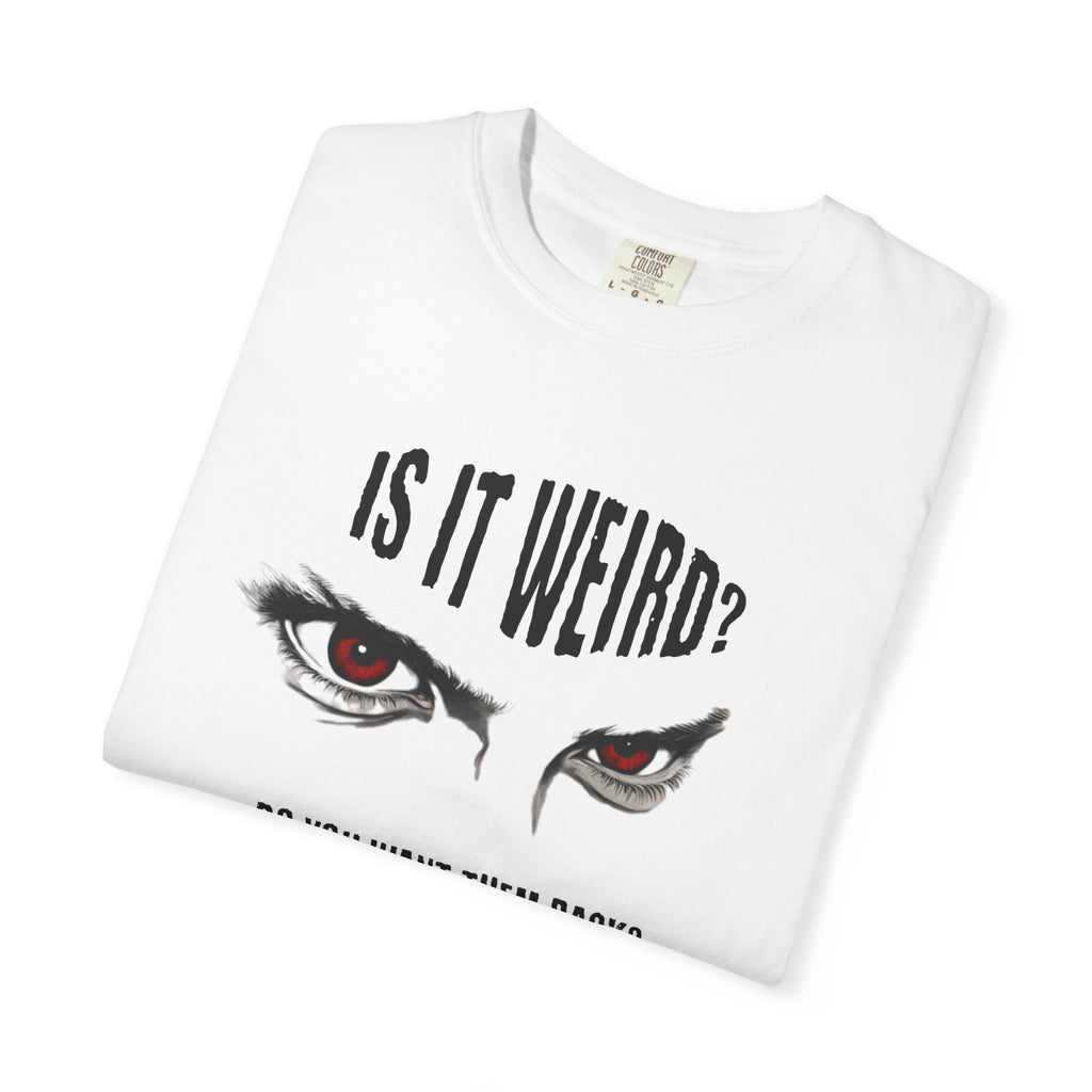 Is It Weird? Do You Want Them Back? TShirt