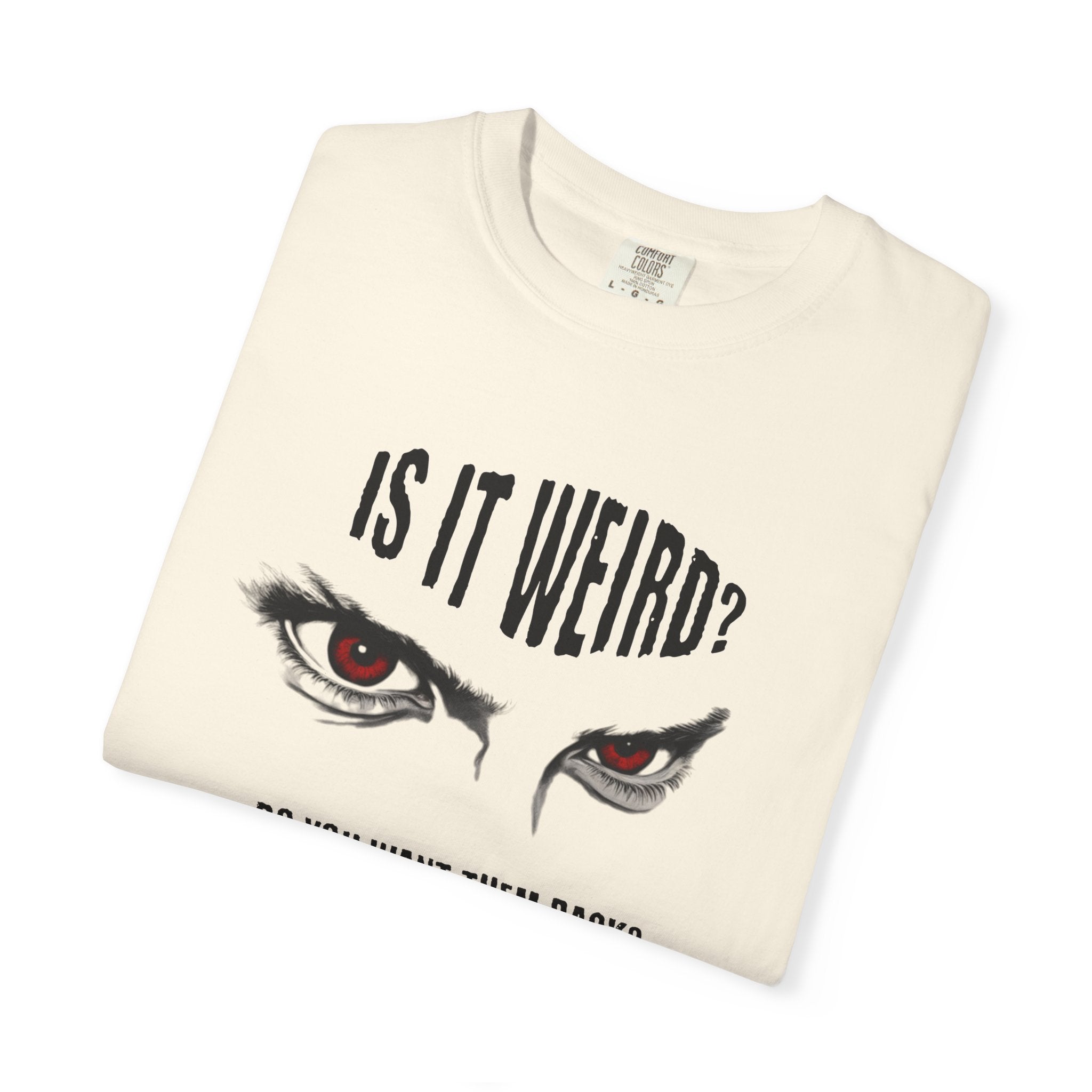 Is It Weird? Do You Want Them Back? TShirt