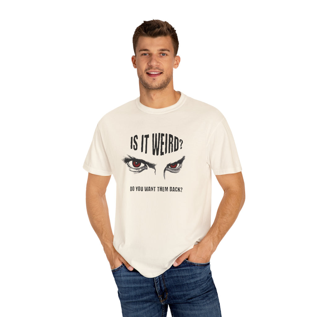 Is It Weird? Do You Want Them Back? TShirt