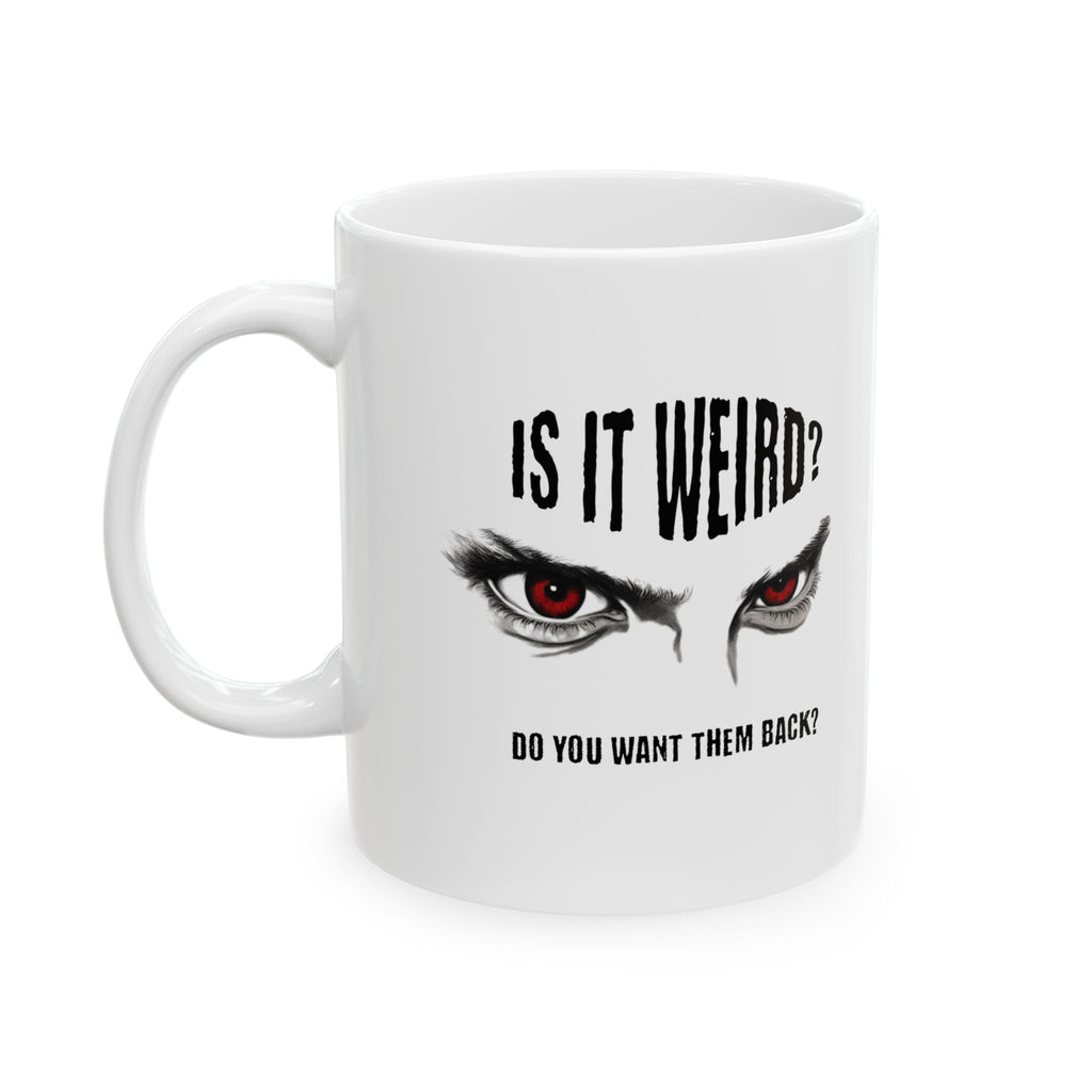 Is It Weird? Do You Want Them Back? Mug