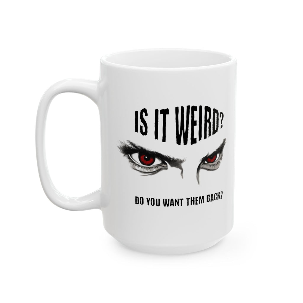 Is It Weird? Do You Want Them Back? Mug