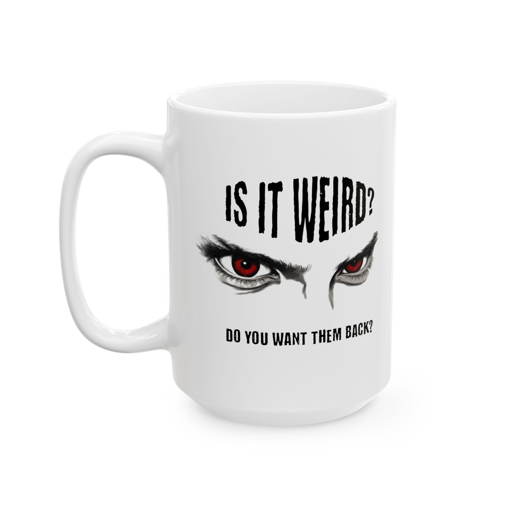 Is It Weird? Do You Want Them Back? Mug