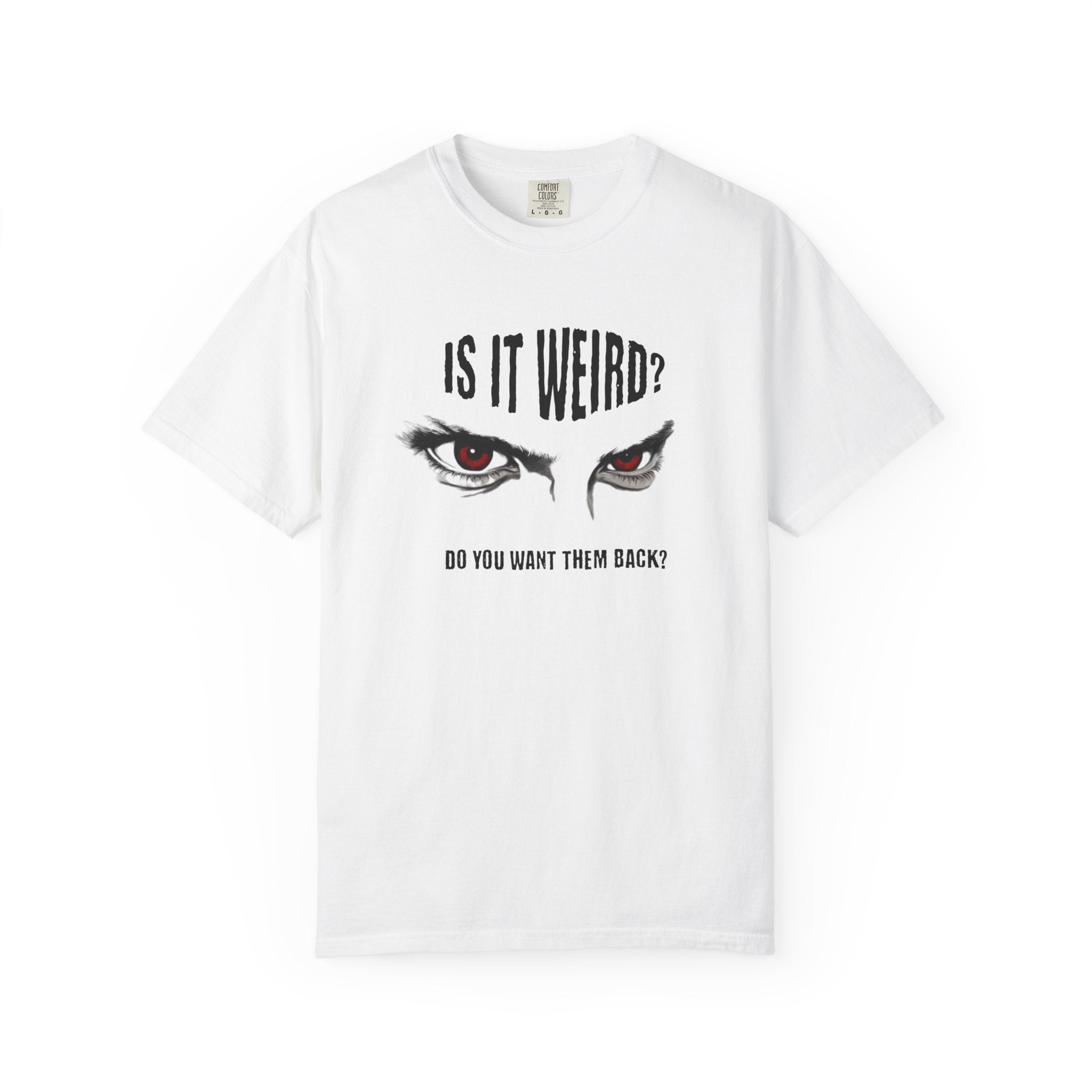 Is It Weird? Do You Want Them Back? TShirt