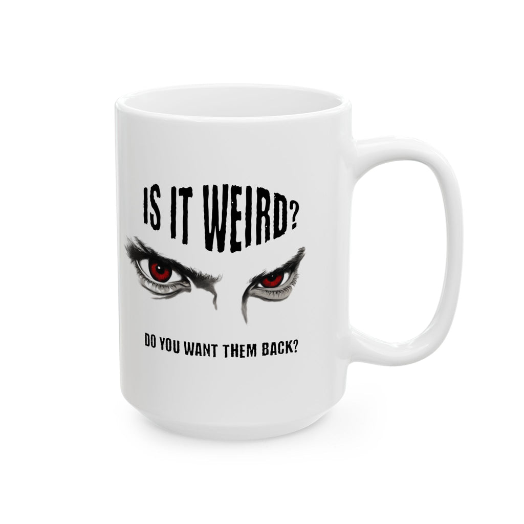 Is It Weird? Do You Want Them Back? Mug